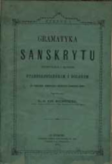 Gramatyka sanskrytu : porównanégo z językiem starosłowiańskim i polskim. Z. 1 / na podstawie sanskryckièj gramatyki Franciszka Boppa napisaná przez Franc. Xaw. Malinowskiego.