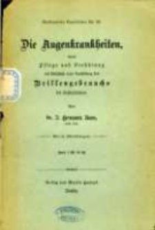 Die Augenkrankheiten, deren Pflege und Verhütung mit Einschluß einer Darstellung des Brillengebrauchs bei Gesichtsfehlern