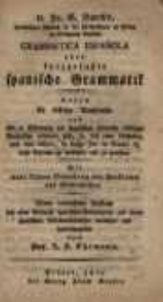 M. Fr. G. Barth's, vormaligen Rektors an der Fürstenschule zu Pforta im Königreich Sachsen Grammatica Española oder kurzgefaßte spanische Grammatik: worin die richtige Aussprache und alle zu Erlernung der spanischen Sprache nöthigen Grundsätze erläutert sind ...: Mit einer kleinen Sammlung von Anekdoten und Geschichtchen