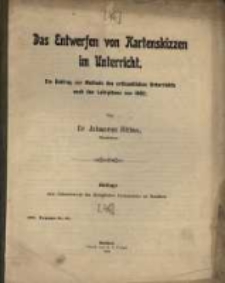 Das Entwerfen von Kartenskizzen im Unterricht : ein Beitrag zur Methode des erdkundlichen Unterrichts nach den Lehrplänen von 1892.