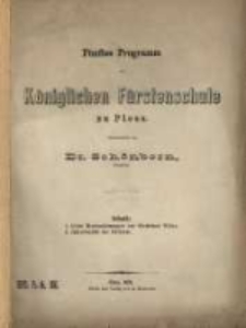 Programm der Fürstenschule zu Pless : mit welchem zu der ... im hiesigen Rathhaus-Saale stattfindenden Geburtstagsfeier Sr. Majestät des Kaisers und Königs und zu der Entlassung der Abiturienten ergebenst einladet ...