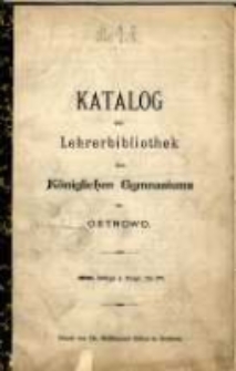 Katalog der Lehrerbibliothek des K&ouml;niglichen Gymnasiums zu Ostrowo