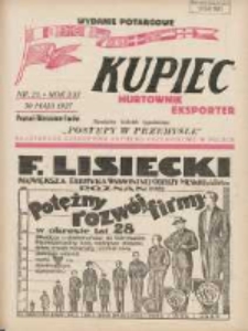 Kupiec Tygodnik: najstarszy tygodnik kupiecko- przemysłowy w Polsce 1927.05.30 R.21 Nr21; urzędowy organ publikacyjny Targ&oacute;w Wschodnich we Lwowie; Wydanie potargowe