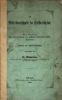 Die Ackerbauschule in Hildesheim : ein Beitrag zur Charakterisirung der mittleren landwirthschaftlichen Lehranstalten : Namens des Lehrer-Kollegiums / veröffentlicht von E. Michelsen.
