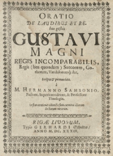 Oratio de laudibus et rebus gestis Gustavi Magni, regis incomparabilis, regis Suecorum [...] [Gustaw II Adolf.] Scripta et pronunciata a [...] Hermanno Samsonio [...] In fine orationis adiuncta sunt carmina aliorum [...] virorum.