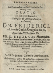Lachrimae patriae id est, De patriae calamitatibus principalioribus earumq[ue] causis oratio. Cum authoritate [...] Fridericis in Livonia Curl.[andiae] et Semigalliae ducis, reverendus Nicolaus Hanenfeldt iuxta ordinationem ecclesiasticam Ducatus Curlandiae die 15 Novemb. anno 1641 [...] praepositus constitueretur [...] habita a Paulo Einhorn [...].