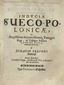 Induciae Sueco-Polonicae in amplissima frequentissimaq[ue], panegyri Rigae, in Collegio Publico carmine epico [...] decantatae a Johanne Brevero Jslebiensi.