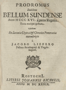 Prodromus exhibens bellum Sundense anno 1316 [rz.] a partu Virgineo terra marique gestum. Collectum ex Saxonia Chytraei [D.] et Chronico Pomeraniae manuscripto a Jacobo Liefero [...].