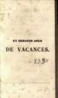 Un dernier jour de vacances : tableau anecdotique en 1 acte, m&ecirc;l&eacute; de couplets. Repr&eacute;sent&eacute; pour la premi&egrave;re fois, a Paris, sur le th&eacute;atre du Gymnase des Enfants