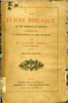 La femme biblique: sa vie morale et sociale, sa participation au développement de l'idée religieuse