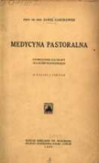 Medycyna pastoralna oraz podstawy higjeny codziennego życia w stosunku do duszpasterstwa i parafji: podręcznik naukowy dla kleru katolickiego