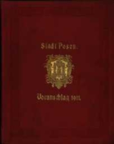 Voranschlag f&uuml;r die Einnahmen und Ausgaben der Residenzstadt Posen : in dem Verwaltungsjahre... R. 1911=1911/1912