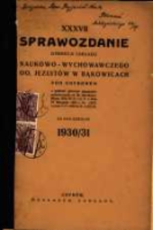Sprawozdanie Dyrekcji Zakładu Naukowo-Wychowawczego OO. Jezuitów w Bąkowicach pod Chyrowem : za rok szkolny 1930/31