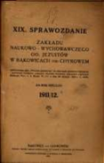 Sprawozdanie Dyrekcji Zakładu Naukowo-Wychowawczego OO. Jezuitów w Bąkowicach pod Chyrowem : za rok szkolny 1911/12