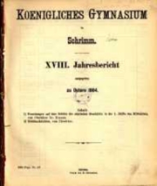 Jahresbericht des Königlichen Gymnasiums zu Schrimm...18. 1884 (1884)