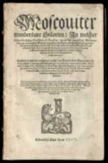 Moscoviter wunderbare Historien [...] Erstlich durch [...] zu latein beschrieben: Jetz aber durch [...] Heinrich Pantaleon [...] verteütschet und in truck verfertiget