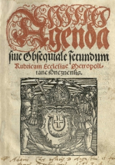 Agenda sive obsequiale secundum rubricam ecclesiae metropolitane Gnesnensis. [Wyd.] (Mikołaj Dzierzgowski, abp)