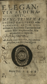 Elegantiae Aldi Manutii, nunc primum a Iacobo Gaulterio [...] auctae et in accomodatiora capita distributae [...] novo indicae [...] insignitae
