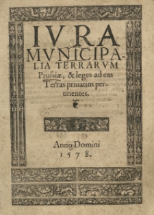 Ivra municipalia Terrarum Prussiae et leges ad eas terras privatim pertinentes