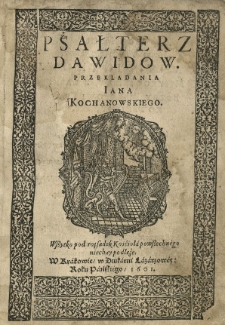 Psałterz Dawidow. Przekładania Jana Kochanowskiego [...].