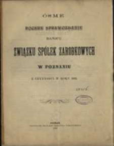Ósme Roczne Sprawozdanie Banku Związku Spółek Zarobkowych w Poznaniu z czynności w roku 1893