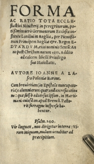 Forma ac ratio tota ecclesiastici ministerii in peregrinorum potissimum vero Germanorum Ecclesia instituta Londini in Anglia, per [...] regem Edvardum [...] Sextu[m] Anno [...] 1550. Autore [...]
