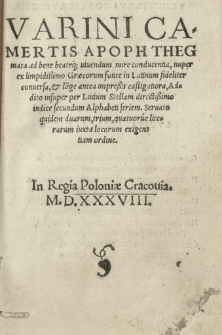 Varini Camertis Apophthegmata ad bene beateq[ue] vivendum mire conducentia, nuper ex limpidissimo Graecorum fonte in Latinum fideliter conversa et longe antea impressis castigatora, Addito insuper per Lucium Stellam directissimo indice secundum Alphabeti seriem. Servato quidem duarum, trium, quatuorue literarum iuxta locorum exigentiam ordine.
