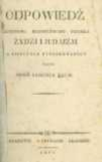 Odpowiedź autorowi bezimiennemu pisemka Żydzi i judaizm w Siedlcach wydrukowanego