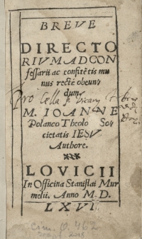 Breve directorium ad confessarii ac confite[n]tis munus recte obeundum [...] Joanne Polanco [...] authore