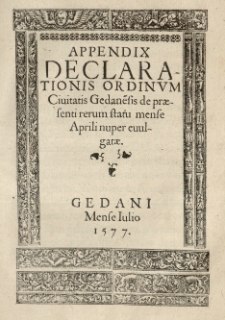 Appendix declarationis ordinum civitatis Gedane[n]sis de praesenti rerum statu mense Aprili nuper evulgatae