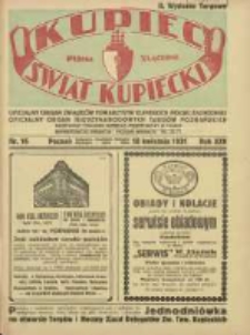 Kupiec-Świat Kupiecki; pisma złączone; oficjalny Organ Związku Towarzystw Kupieckich Polski Zachodniej; oficjalny Organ Międzynarodowych Targów Pznańskich; najstarszy tygodnik kupiecko przemysłowy w Polsce 1931.04.18 R.25 Nr16