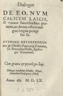 Dialogus de eo num calicem laicis et uxores sacerdotibus permitti, ac divina officia vulgari lingua peragi fas sit. Authore [...] Stanislao Hosio [...]
