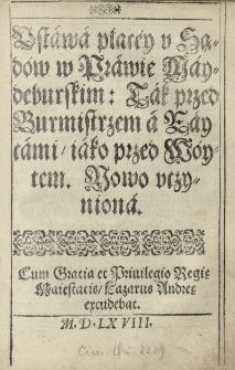 Ustawa płacéy y sądów w Prawie Maydeburskim: Tak przed Burmistrzem a Raycami iako przed Wóytem. Nowo uczyniona