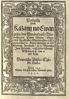 Postylla aneb Kazanij Ewangelitska / na neděle a swatky celého roku [...] wydana skrze Jakuba Wugka [...] w polské řeči / a nyni zase na cžesko přeložena MDXCII. [Tłum.:] (Ondřej Modestin). , T. 1, Cz. 2 , [...] Kazanij na Ewangelia dni Swatečnjch.