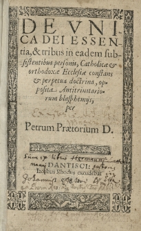 De unica Dei essentia et tribus in eadem subsistentibus personis, Catholicae et orthodoxae Ecclesiae constans [...] doctrina, opposita antitrinitariorum blasphemijs