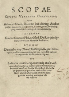Scopae qvibus verritvr confvtatio, quam aduocati Nicolai Buccellae itali chirurgi [...] innumeris mendacioru[m] [...] purgamentis infartam, postremo emiserunt. Authore Simone Simonio [...] Dvm hic de morbo atque obitu [...] Steph[ani] regis Polon[iae] agitur [...].