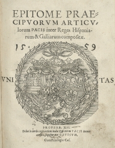 Epitome praecipuorum articulorum pacis inter Reges Hispaniarum et Galliarum compositae. 1559 [...].