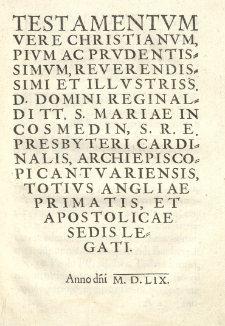Testamentum vere christianum, pium ac prudentissimum [...] Reginaldi tt. S. Mariae in Cosmedin [...].