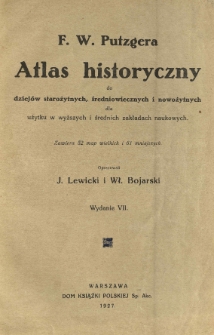 Atlas historyczny do dziejów starożytnych, średniowiecznych i nowożytnych dla użytku w wyższych i średnich zakładach naukowych.