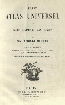 Petit atlas universel de géographie ancienne par Achille Meissas et Auguste Michelot [...].