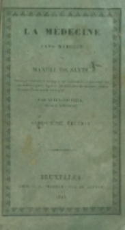 La médecine sans médecin, ou Manuel de santé, ouvrage destiné a soulager les infirmités, a prévenir les maladies aigues, a guérir les maladies chroniques, sans le secours d'une main étrangère. Par Audin-Rouvière, ...