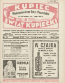 Kupiec-Świat Kupiecki; pisma złączone; oficjalny organ Związk&oacute;w Towarzystw Kupieckich Polski Zachodniej; publikacyjny organ Izby Przemysłowo-Handlowej w Poznaniu; najstarszy tygodnik kupecko-przemysłowo w Polsce 1933.03.30 R.27 Nr13; Międzynarodowe Targi Poznańskie od 30 kwietnia do 7 maja 1933r.