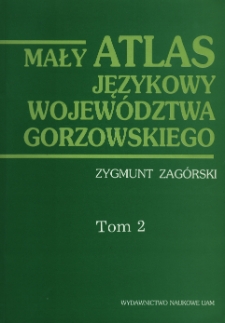 Mały atlas językowy województwa gorzowskiego, t. 1,