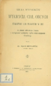 Kilka wypadków wykrycia ciał obcych stalowych lub żelaznych w oku za pomocą sideroskopu Asmusa z następowym wydobyciem tychże elektromagnesem Hirschberga