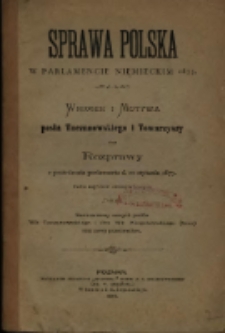 Sprawa polska w parlamencie niemieckim 1875 : wniosek i motywa posła Taczanowskiego i Towarzyszy oraz rozprawy z posiedzenia parlamentu d. 20 stycznia 1875 wedle zapisków stenograficznych.