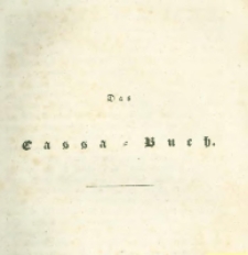 Die landwirthschaftliche doppelte Buchhandlung : oder vollständige Anleitung eine jede Landwirthschaft nach den Grundsätzen der doppelten oder italienischen Buchhaltungswissenschaft zu berechnen : die dazu erforderlichen Bücher einzurichten, zu führen, abzuschließen und die Saldos von neuem vorzutragen [2] Das Cassa=Buch