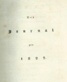 Die landwirthschaftliche doppelte Buchhandlung : oder vollständige Anleitung eine jede Landwirthschaft nach den Grundsätzen der doppelten oder italienischen Buchhaltungswissenschaft zu berechnen : die dazu erforderlichen Bücher einzurichten, zu führen, abzuschließen und die Saldos von neuem vorzutragen [8] Das Journal pro 1827