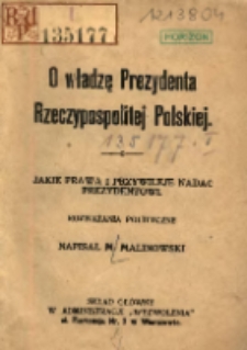 O władzę Prezydenta Rzeczypospolitej Polskiej: jakie prawa i przywileje nadać prezydentowi: rozważania polityczne