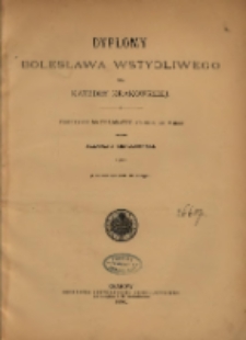 Dyplomy Bolesława Wstydliwego dla katedry krakowskiej : przyczynek do dyplomatyki polskiej XIII wieku / napisał Stanisław Krzyżanowski.