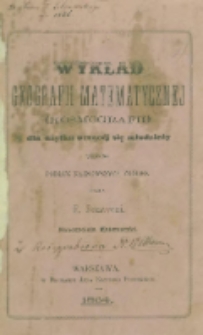 Wykład geografii matematycznej (kosmografii) dla użytku uczącéj się młodzieży ułożony podług najnowszych źródeł